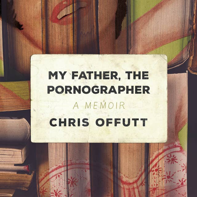 My Father, the Pornographer: A Memoir