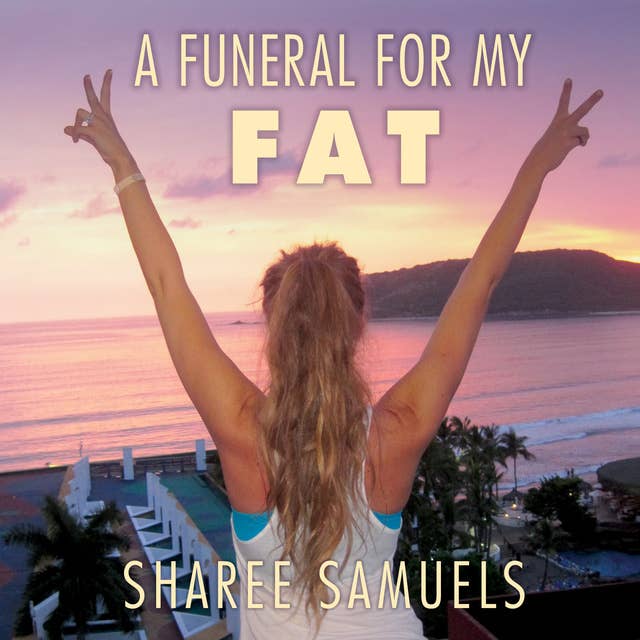 A Funeral for My Fat: My Journey to Lay 100 Pounds to Rest