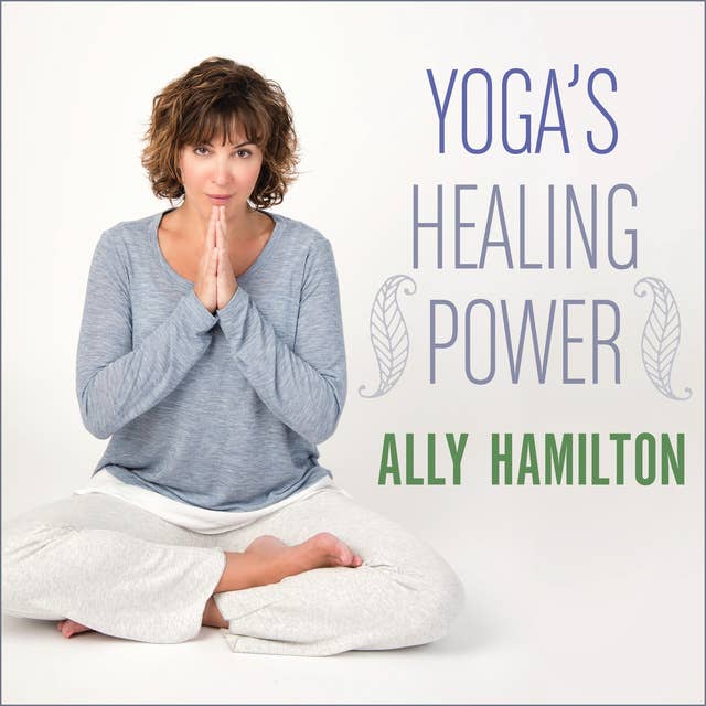 Yoga's Healing Power: Looking Inward for Change, Growth, and Peace