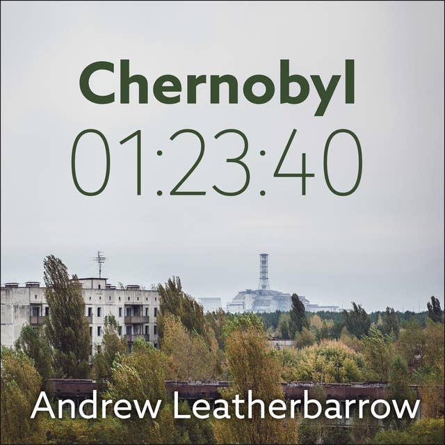 Chernobyl 01:23:40: The Incredible True Story of the World's Worst Nuclear Disaster