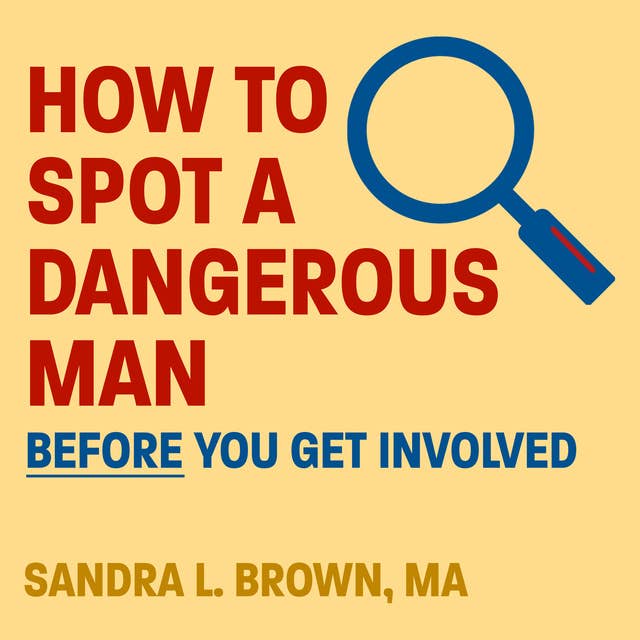 Cover for How to Spot a Dangerous Man Before You Get Involved