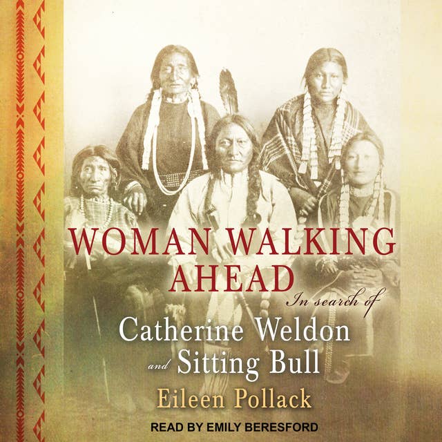 Woman Walking Ahead: In Search of Catherine Weldon and Sitting Bull