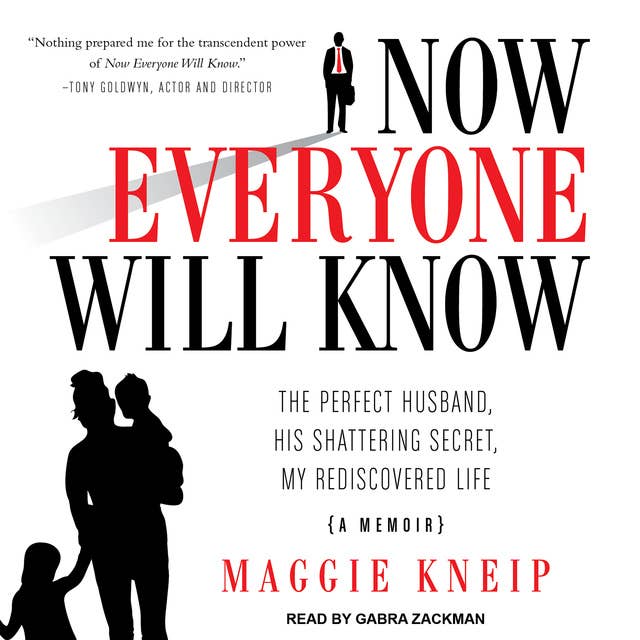 Now Everyone Will Know: The Perfect Husband, His Shattering Secret, My Rediscovered Life