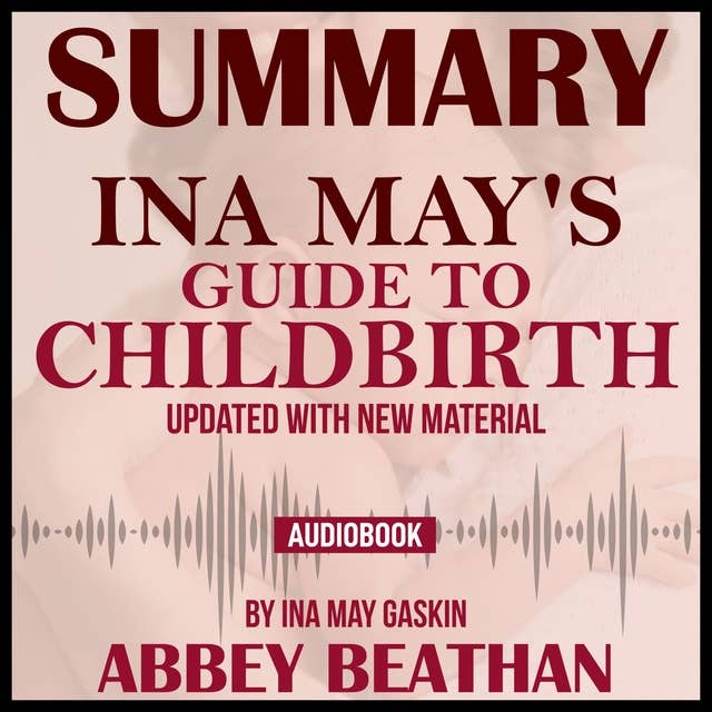 Summary of Ina May's Guide to Childbirth: Updated With New Material by Ina May Gaskin