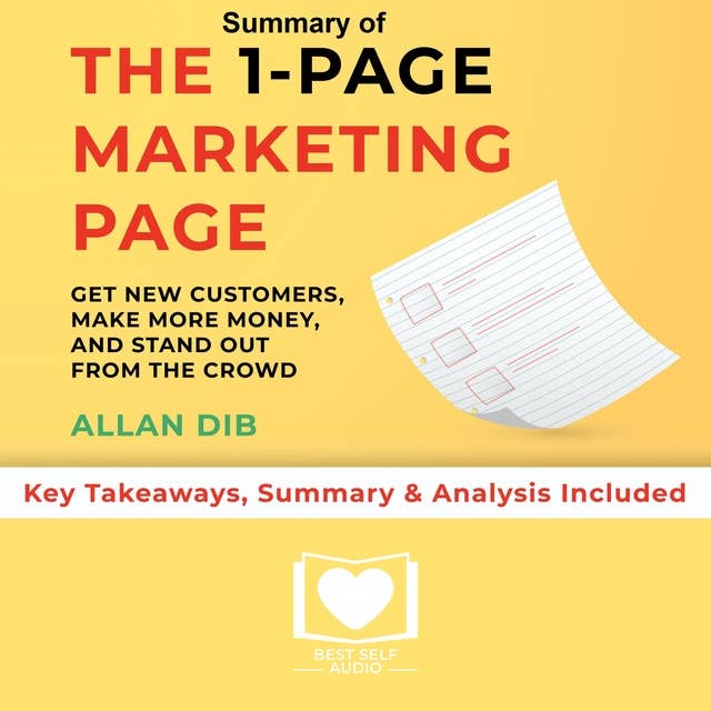 Summary of The 1-Page Marketing Plan: Get New Customers, Make More Money, And Stand out From The Crowd by Allan Dib: Key Takeaways, Summary & Analysis Included