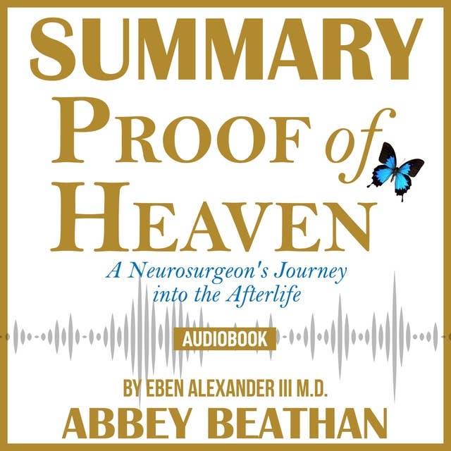 Summary of Proof of Heaven: A Neurosurgeon's Journey into the Afterlife by Eben Alexander III M.D.