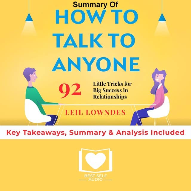 Summary of How to Talk to Anyone: 92 Little Tricks for Big Success in Relationships by Leil Lowndes: Key Takeaways, Summary & Analysis Included 