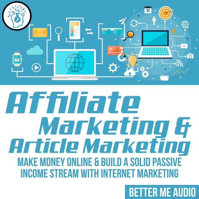 Affiliate Marketing & Article Marketing: Make Money Online & Build A Solid Passive Income Stream With Internet Marketing