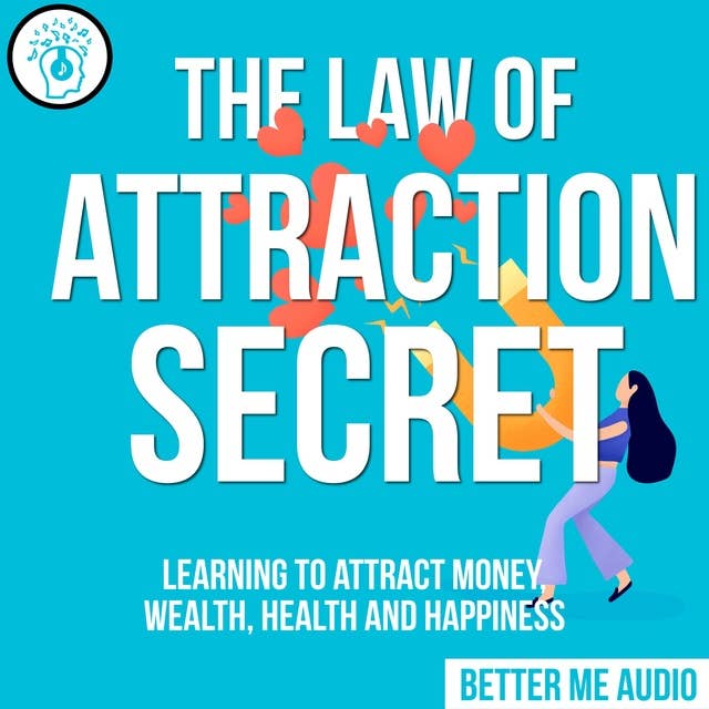 The Law of Attraction Secret: Learning to Attract Money, Wealth, Health and Happiness