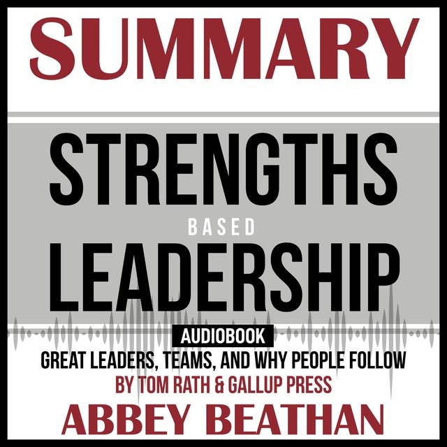 Cover for Summary of Strengths Based Leadership: Great Leaders, Teams, and Why People Follow by Tom Rath & Gallup Press