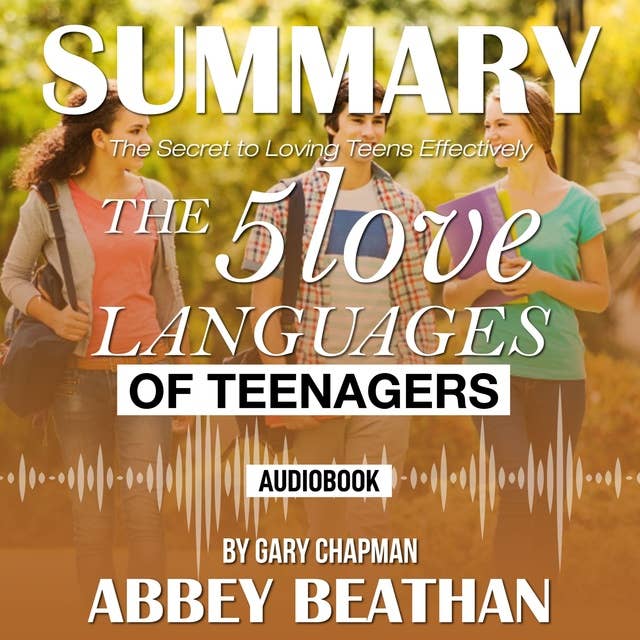 Summary of The 5 Love Languages of Teenagers: The Secret to Loving Teens Effectively by Gary Chapman