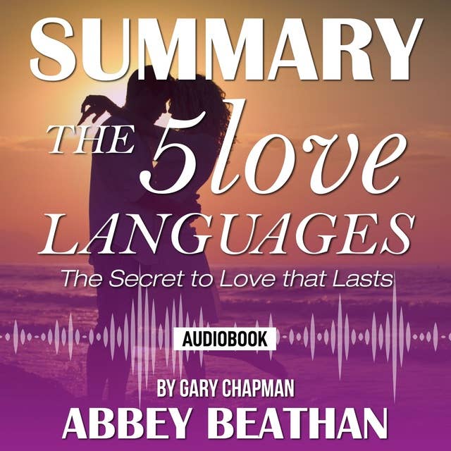 Summary of The 5 Love Languages: The Secret to Love that Lasts by Gary Chapman