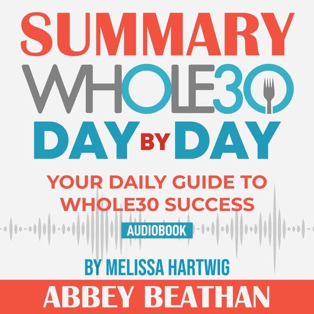 Summary of The Whole30 Day by Day: Your Daily Guide to Whole30 Success by Melissa Hartwig