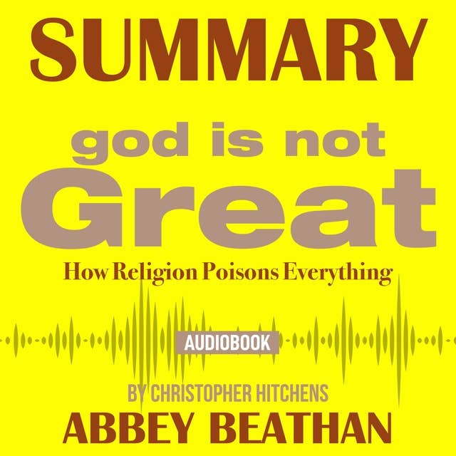 Summary of God Is Not Great: How Religion Poisons Everything by Christopher Hitchens