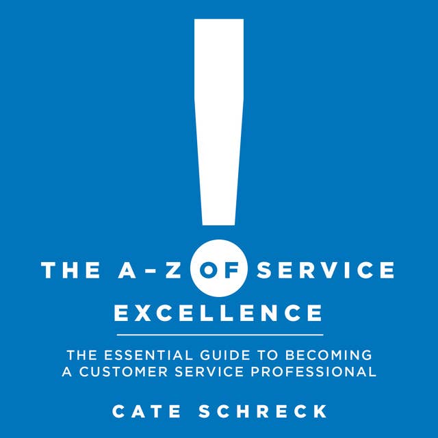 Cover for The A-Z of Service Excellence: The Essential Guide to Becoming a Customer Service Professional