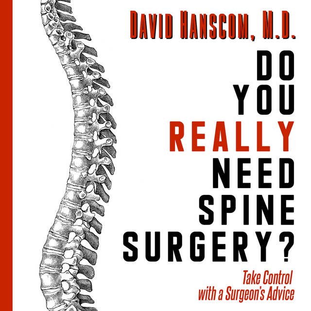 Do You Really Need Spine Surgery? Take Control with a Surgeon's Advice