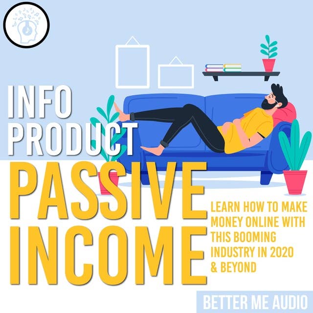 Info Product Passive Income: Learn How to Make Money Online With This Booming Industry in 2020 & Beyond