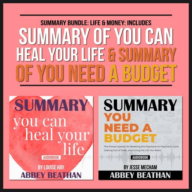Summary Bundle: Life & Money (Includes Summary of You Can Heal Your Life & Summary of You Need a Budget)