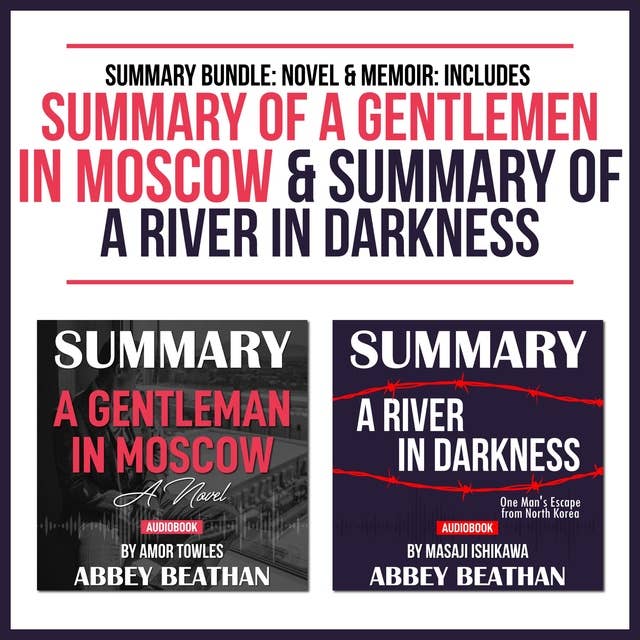 Summary Bundle: Novel & Memoir (Includes Summary of A Gentlemen in Moscow & Summary of A River in Darkness)