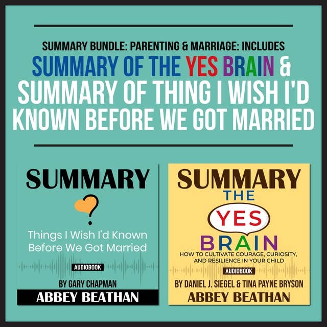 Summary Bundle: Parenting & Marriage (Includes Summary of The Yes Brain & Summary of Thing I Wish I'd Known Before We Got Married)