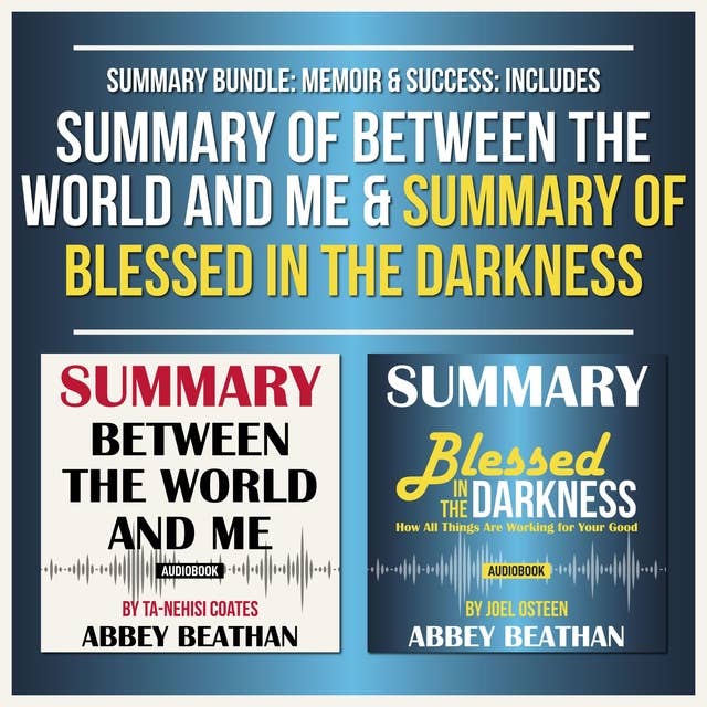 Summary Bundle: Memoir & Success (Includes Summary of Between the World and Me & Summary of Blessed in the Darkness)
