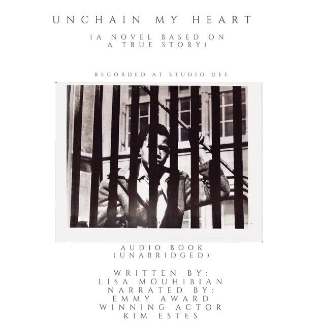 Unchain My Heart (A Novel Based on a True Story)