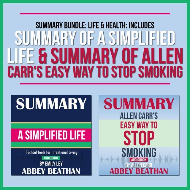 Summary Bundle: Life & Health (Includes Summary of A Simplified Life & Summary of Allen Carr's Easy Way to Stop Smoking)