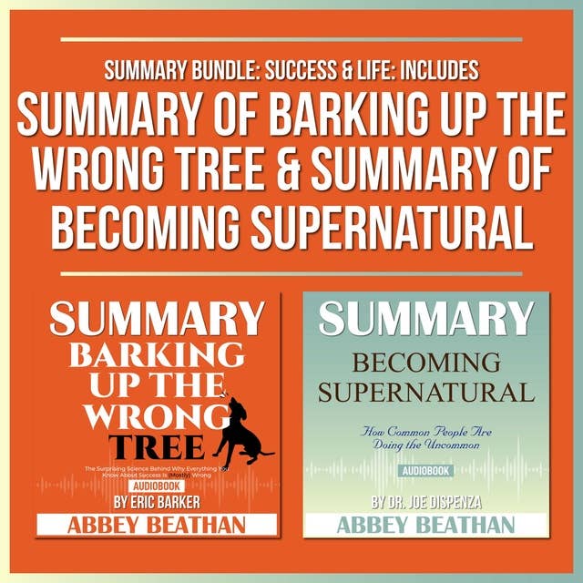Summary Bundle: Success & Life: Includes Summary of Barking Up the Wrong Tree & Summary of Becoming Supernatural