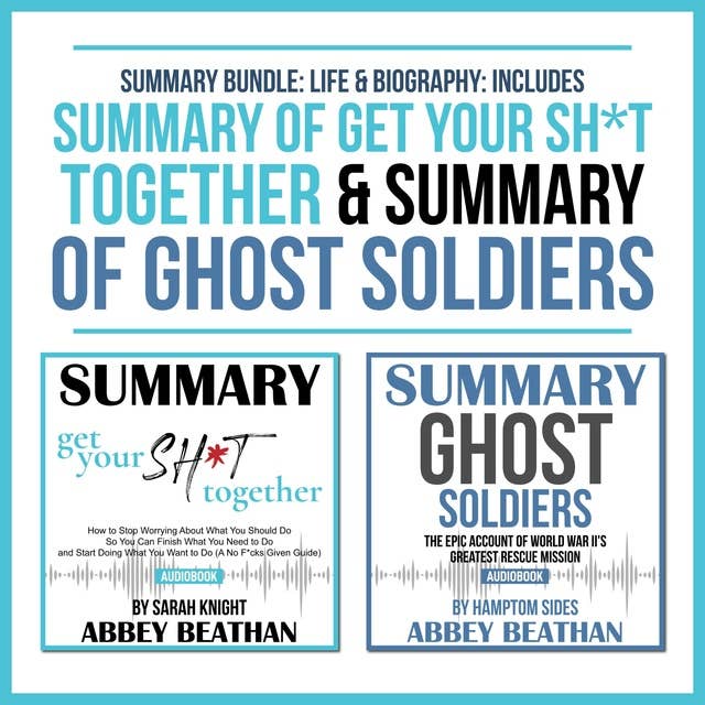 Summary Bundle: Life & Biography: Includes Summary of Get Your Sh*t Together & Summary of Ghost Soldiers