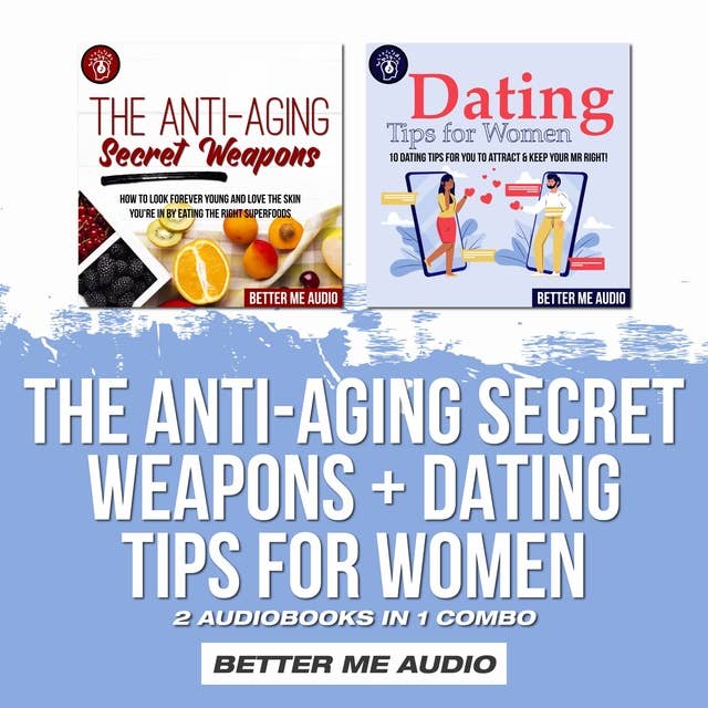 The Anti-Aging Secret Weapons + Dating Tips for Women: 2 Audiobooks in 1 Combo