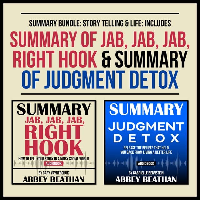 Summary Bundle: Story Telling & Life: Includes Summary of Jab, Jab, Jab, Right Hook & Summary of Judgment Detox