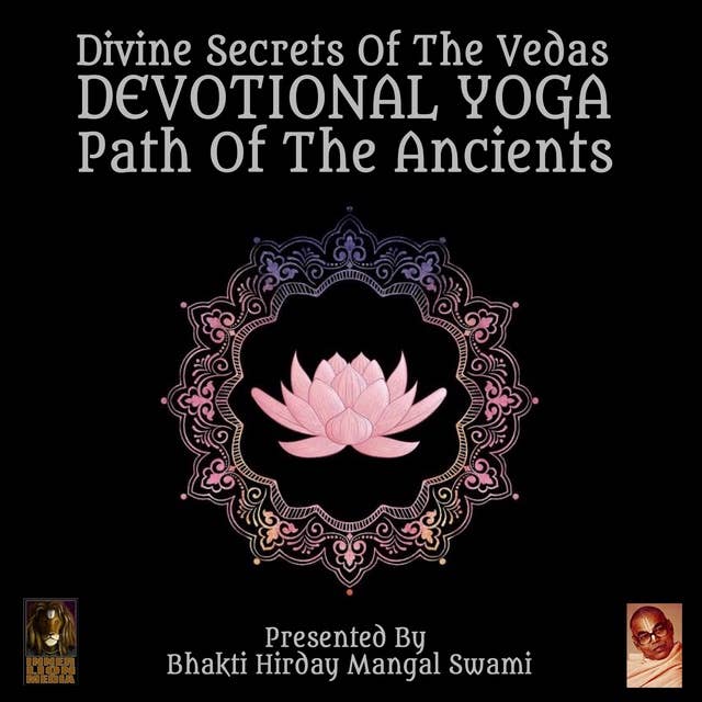 Divine Secrets Of The Vedas: Devotional Yoga – Path Of The Ancients