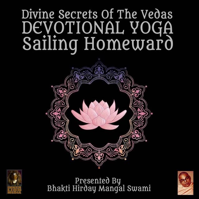 Divine Secrets Of The Vedas: Devotional Yoga – Sailing Homeward