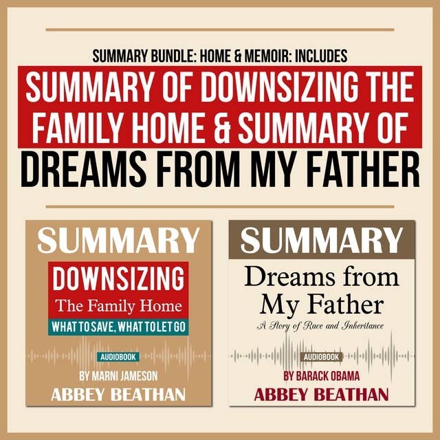 Summary Bundle: Home & Memoir – Includes Summary of Downsizing the Family Home & Summary of Dreams from My Father