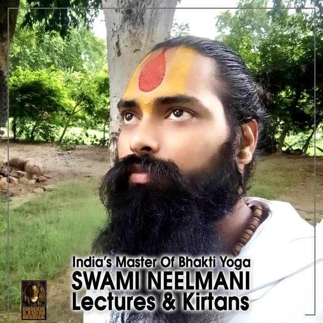 India’s Master of Bhakti Yoga: Swami Neelmani – Lectures & Kirtans