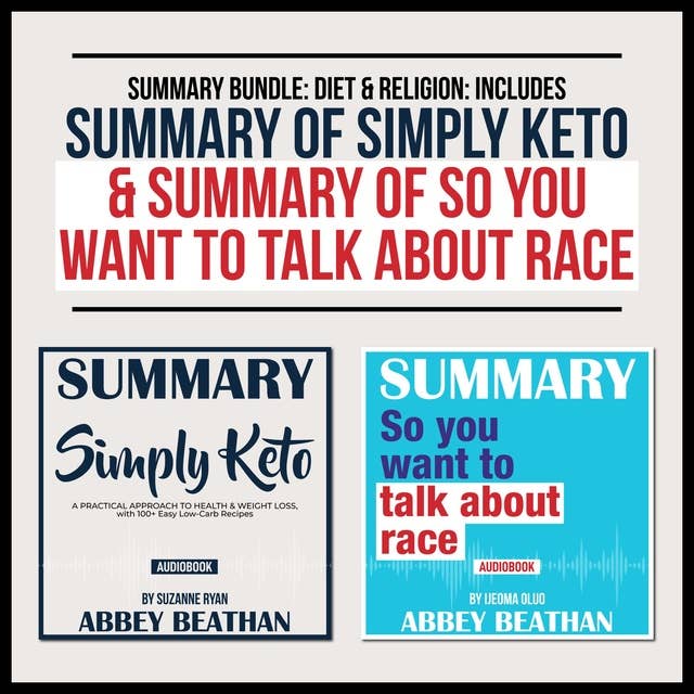 Summary Bundle: Diet & Religion – Includes Summary of Simply Keto & Summary of So You Want to Talk About Race