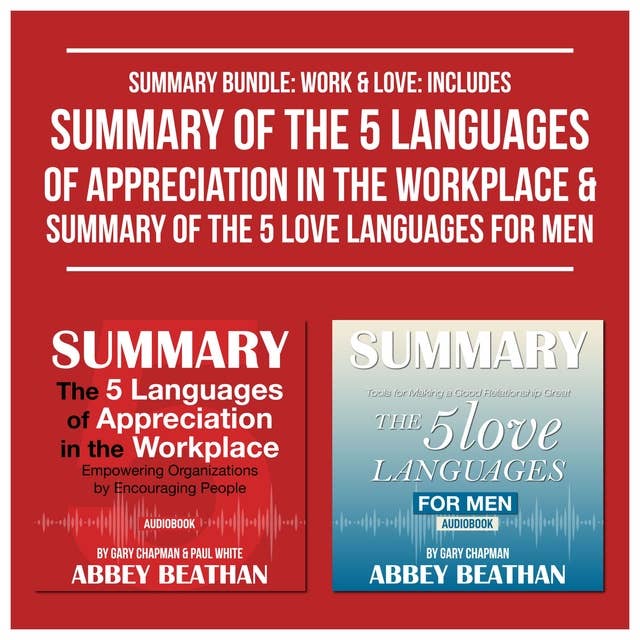 Summary Bundle: Work & Love – Includes Summary of The 5 Languages of Appreciation in the Workplace & Summary of The 5 Love Languages for Men