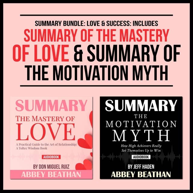 Summary Bundle: Love & Success – Includes Summary of The Mastery of Love & Summary of The Motivation Myth