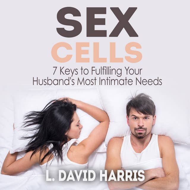 Sex Cells 7 Keys to Fulfilling Your Husband's Most Intimate Needs