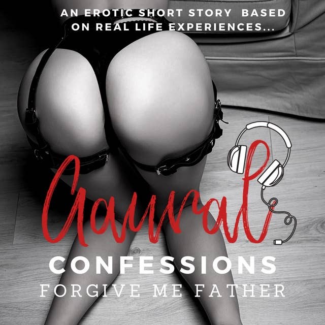 Forgive me Father: An Erotic True Confession
