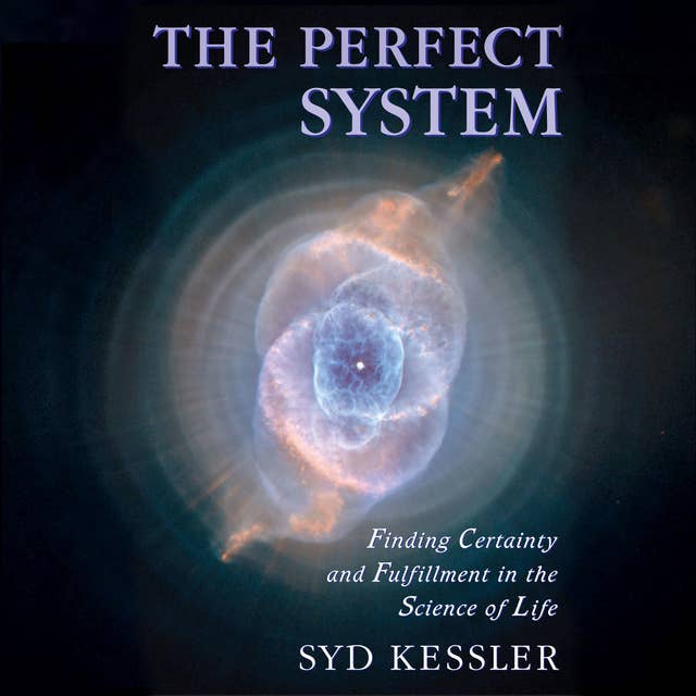 The Perfect System: Finding Certainty and Fulfillment in the Science of Life