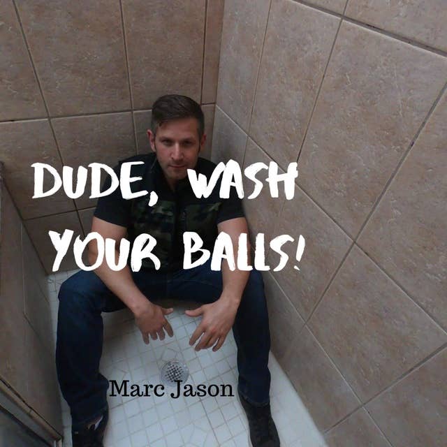 Dude, Wash Your Balls