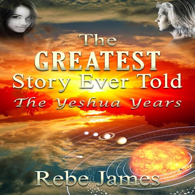 The Greatest Story Ever Told - The Yeshua Years
