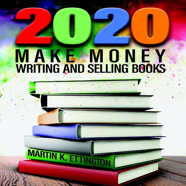 2020 – Make Money Writing and Selling Books
