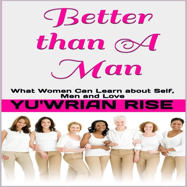 Better Than A Man: What Women Can Learn About Self, Men and Love