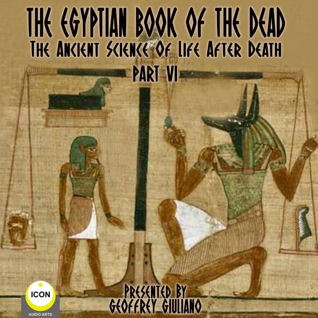 The Egyptian Book Of The Dead: The Ancient Science Of Life After Death Part 6