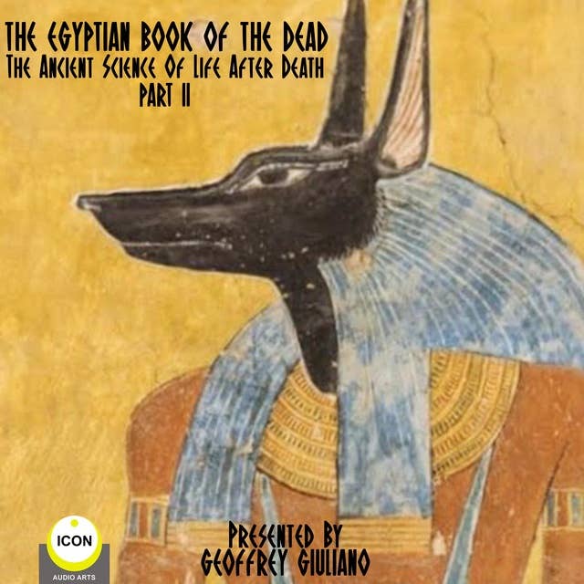 The Egyptian Book Of The Dead: The Ancient Science Of Life After Death Part 2