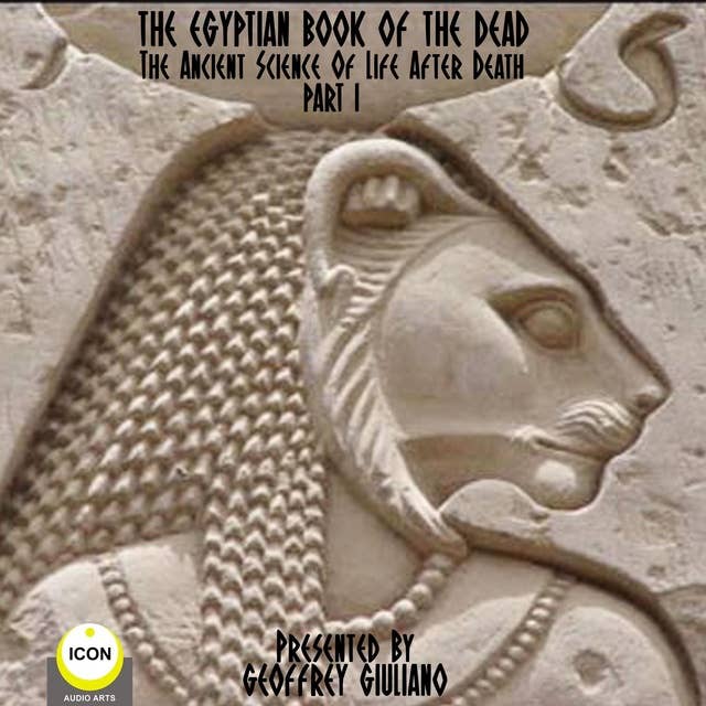 The Egyptian Book Of The Dead: The Ancient Science Of Life After Death Part 1