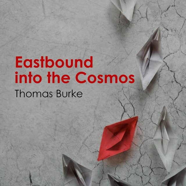 Eastbound into the Cosmos