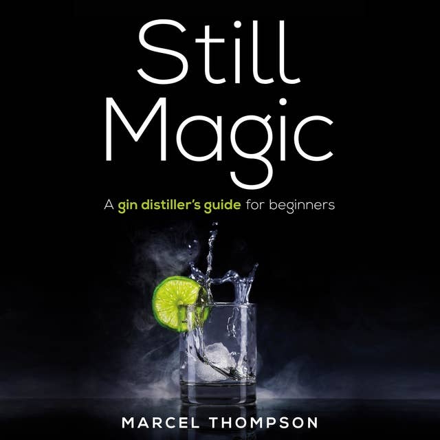 Cover for Still Magic - a gin distiller's guide for beginners